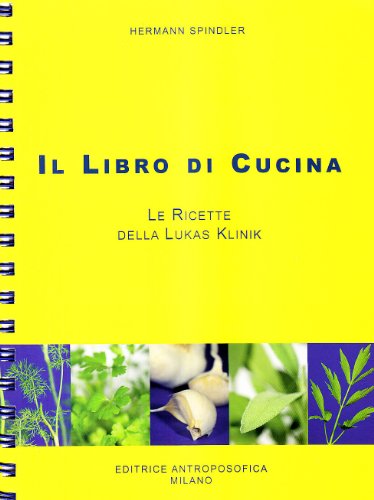 Il libro di cucina. Le ricette della Lukas Klinik (Agricoltura biodinamica) von EDITRICE ANTROPOSOFICA MILANO