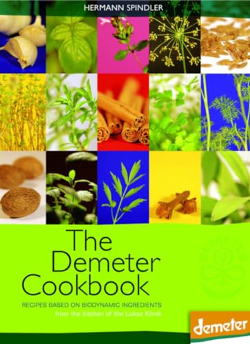 The Demeter Cookbook: Recipes Based on Biodynamic Ingredients, from the Kitchen of the Lukas Klinik The Demeter Cookbook: Recipes Based on Biodynamic Ingredients, from the Kitchen of the Lukas Klinik