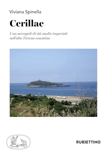 Cerillae. Una necropoli di età medio imperiale nell'alto Tirreno cosentino (Varia) von Rubbettino