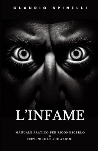 L'INFAME: Manuale pratico per riconoscerlo e prevenire le sue azioni von Independently published