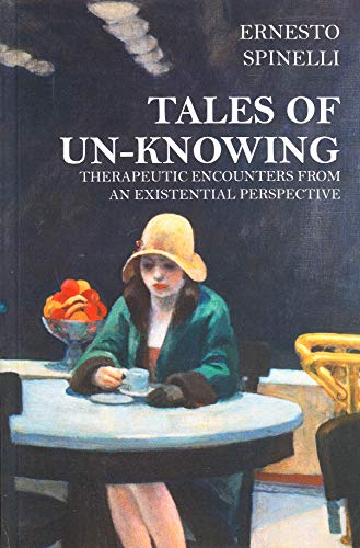 Tales of Unknowing: Therapeutic Encounters from an Existential Perspective