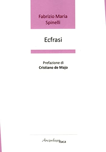 Ecfrasi. Premio «Arcipelago Itaca» per una raccolta inedita di versi. 8ª edizione Ecfrasi. Premio «Arcipelago Itaca» per una raccolta inedita di versi. 8ª edizione