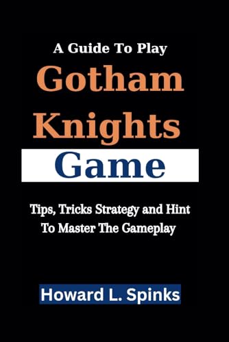 A Guidе To Play Gotham Knights Game: Tips, Tricks, Strategy And Hint To Master The Gameplay von Independently published