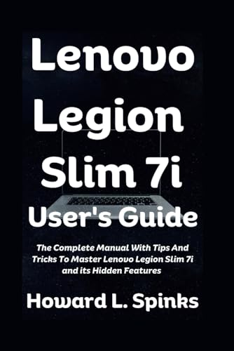Lenovo Legion Slim 7i User's Guide: The Complete Manual With Tips And Tricks To Master Lenovo Legion Slim 7i and its Hidden Features von Independently published