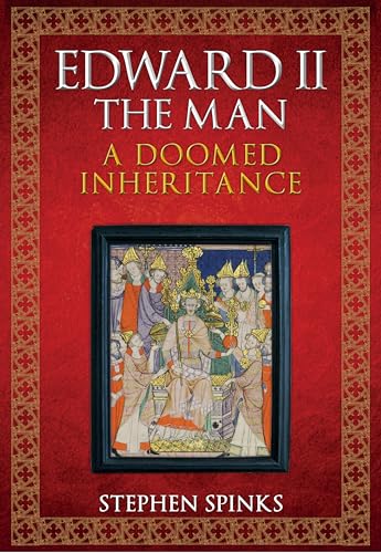 Edward II the Man: A Doomed Inheritance von Amberley Publishing