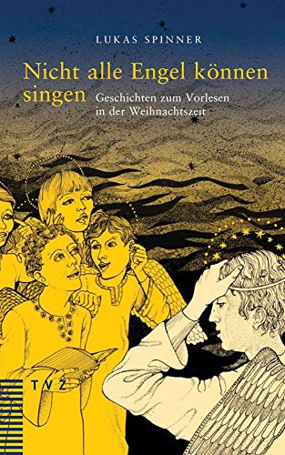 Nicht alle Engel können singen: Geschichten zum Vorlesen in der Weihnachtszeit von Theologischer Verlag