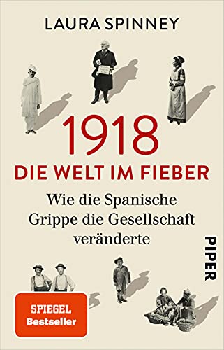 1918 – Die Welt im Fieber: Wie die Spanische Grippe die Gesellschaft veränderte | Der Spiegel-Bestseller jetzt im Taschenbuch |Medizingeschichte von PIPER