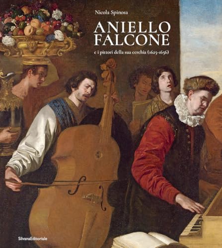 Aniello Falcone e i pittori della sua cerchia (1625-1656). Ediz. illustrata (Arte) von Silvana