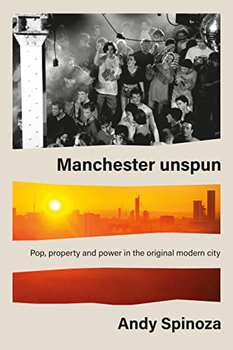 Manchester unspun: How a city got high on music von Manchester University Press