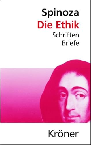 Die Ethik: Schriften, Briefe (Kröners Taschenausgaben (KTA))
