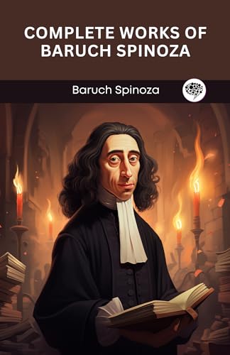 Complete Works of Baruch Spinoza (Grapevine edition) von CBY PRESS