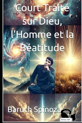 Court Traité sur Dieu, l’Homme et la Béatitude Court Traité sur Dieu, l’Homme et la Béatitude von Independently published