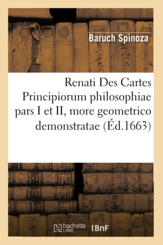 Renati Des Cartes Principiorum philosophiae pars I et II, more geometrico demonstratae (Éd.1663) (Philosophie)