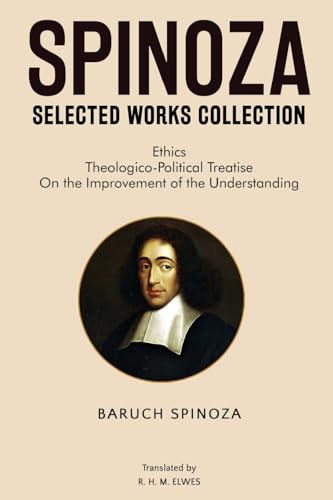 Spinoza Selected Works Collection: Ethics, Theologico-Political Treatise, On the Improvement of the Understanding von Classy Publishing