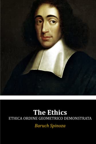 The Ethics: Ethica Ordine Geometrico Demonstrata The Ethics: Ethica Ordine Geometrico Demonstrata von Independently published