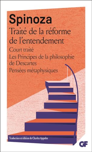 Traité de la réforme de l'entendement - Court traité - Les Principes de la philosophie de Descartes - Pensées métaphysiques: Court traité ; Traité de ... de Descartes ; Pensées métaphysiques