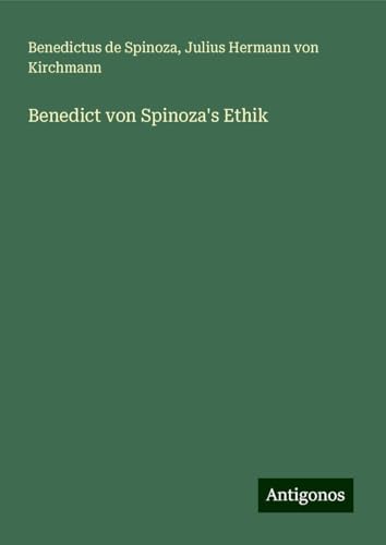 Benedict von Spinoza's Ethik Benedict von Spinoza's Ethik von Antigonos Verlag