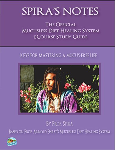 Spira's Notes: The Official Mucusless Diet Healing System eCourse Study Guide von Breathair Publishing