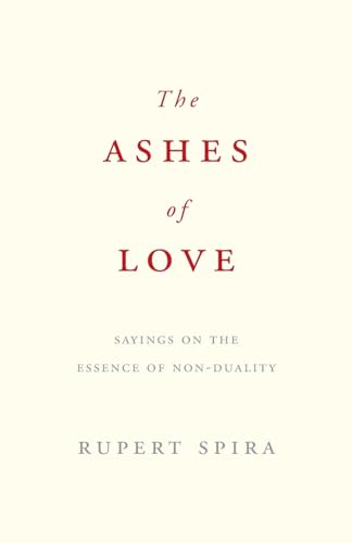 The Ashes of Love: Sayings on the Essence of Non-Duality von Sahaja Publications