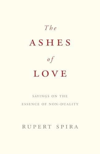 The Ashes of Love: Sayings on the Essence of Non-Duality von Sahaja Publications