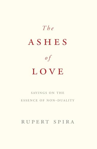 The Ashes of Love: Sayings on the Essence of Non-Duality von Sahaja Publications