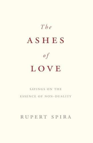 The Ashes of Love: Sayings on the Essence of Non-Duality von Sahaja Publications