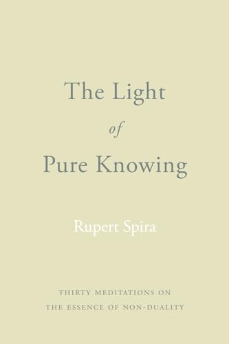 The Light of Pure Knowing: Thirty Meditations on the Essence of Non-Duality von Sahaja Publications
