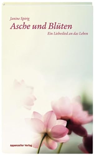 Asche und Blüten: Ein Liebeslied an das Leben