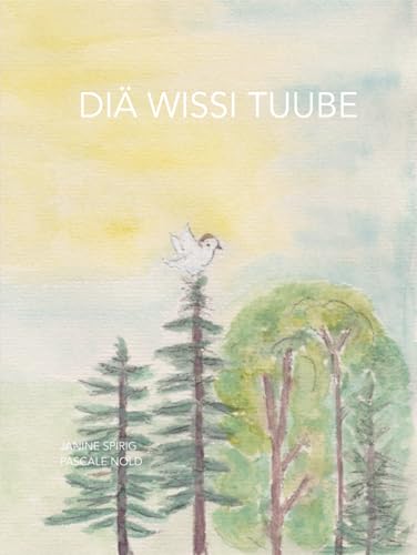 DIÄ WISSI TUUBE: Ein Schweizerdeutsches Märchen in GROSSBUCHSTABEN von Independently published