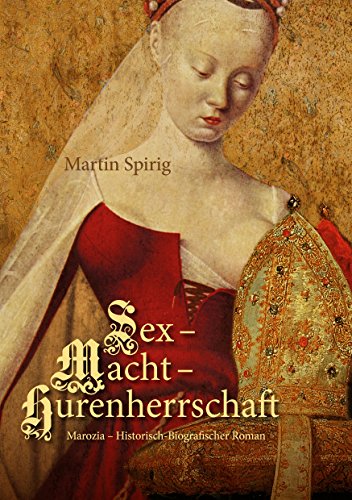 Sex - Macht - Hurenherrschaft: Marozia - Historisch-Biografischer Roman von Books on Demand