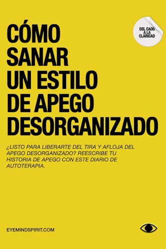 Cómo Sanar Un Estilo De Apego Desorganizado: Una guía completa para la transición hacia un apego seguro von Independently published