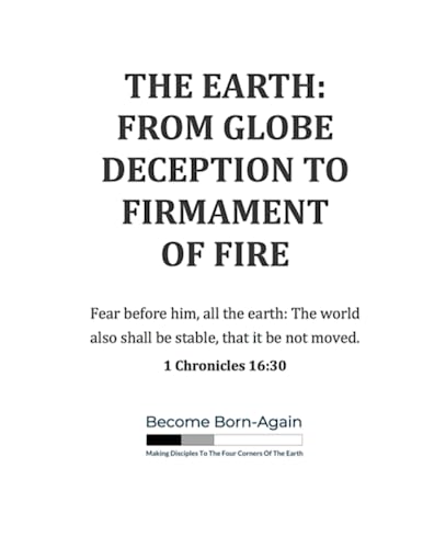 The Earth: From Globe Deception To Firmament Of Fire (Messages From The Lord)