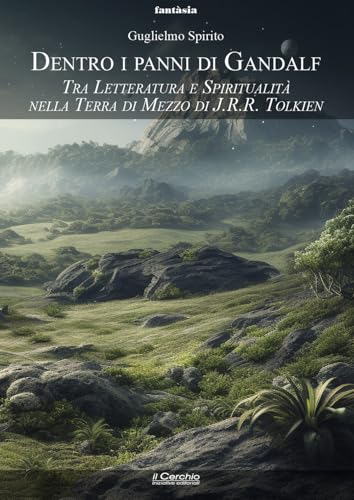 Dentro i panni di Gandalf. Tra letteratura e spiritualità nella Terra di Mezzo di J.R.R. Tolkien (Fantasia) von Il Cerchio