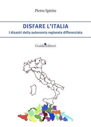 Disfare l’Italia. I disastri della autonomia regionale differenziata (Primo piano) von Guida