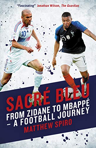 Sacre Bleu: From Zidane to Mbappe - A football journey von Biteback Publishing