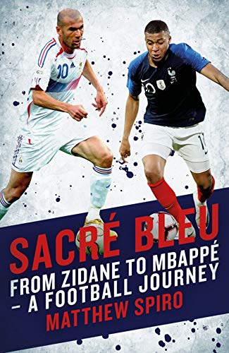 Sacre Bleu: From Zidane to Mbappe - a Football Journal (Biteback Publishing) von Biteback Publishing
