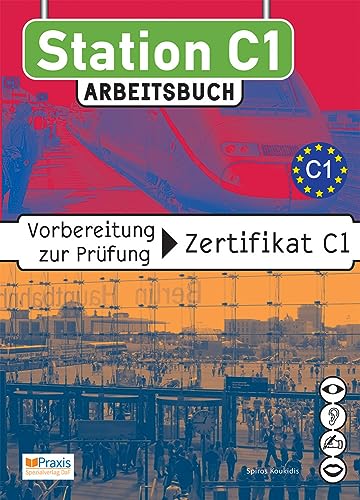 Station C1 - Arbeitsbuch: Vorbereitung zur Prüfung Zertifikat C1 (Station C1: Vorbereitung zur Prüfung Zertifikat C1) von Praxis Verlag