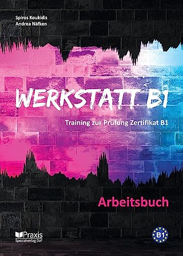 Werkstatt B1 - Arbeitsbuch: Training zur Prüfung Zertifikat B1 (Werkstatt B1: Training zur Prüfung Zertifikat B1) von Praxis Verlag