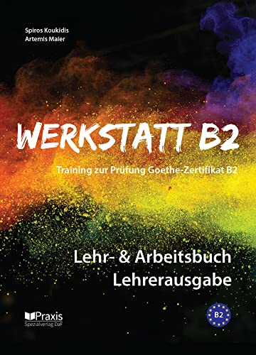 Werkstatt B2 - Lehr- & Arbeitsbuch Lehrerausgabe: Training zur Prüfung Zertifikat B2 Werkstatt B2 - Lehr- & Arbeitsbuch Lehrerausgabe: Training zur Prüfung Zertifikat B2