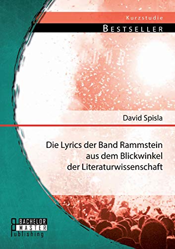 Die Lyrics der Band Rammstein aus dem Blickwinkel der Literaturwissenschaft Die Lyrics der Band Rammstein aus dem Blickwinkel der Literaturwissenschaft