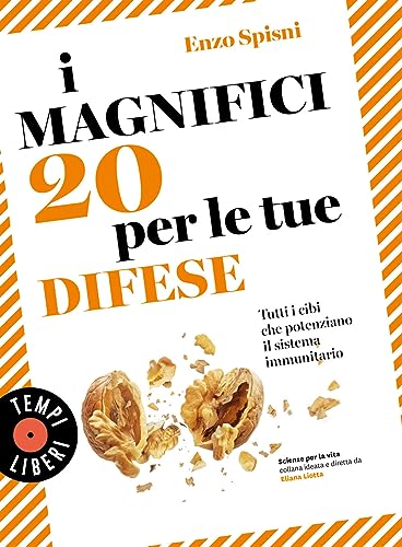 I magnifici 20 per le tue difese. Tutti i cibi che potenziano il sistema immunitario (Tempi liberi) von Sonzogno