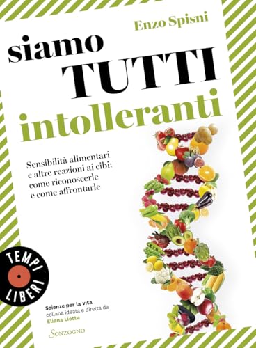 Siamo tutti intolleranti. Sensibilità alimentari e altre reazioni ai cibi: come riconoscerle e come affrontarle (Tempi liberi) von Sonzogno