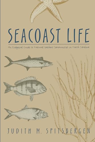 Seacoast Life: An Ecological Guide to Natural Seashore Communities in North Carolina