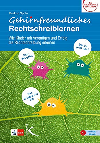 Gehirnfreundliches Rechtschreiblernen: Wie Kinder mit Vergnügen und Erfolg die Rechtschreibung erlernen