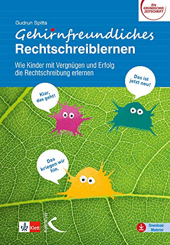 Gehirnfreundliches Rechtschreiblernen: Wie Kinder mit Vergnügen und Erfolg die Rechtschreibung erlernen von Kallmeyer'sche Verlags-