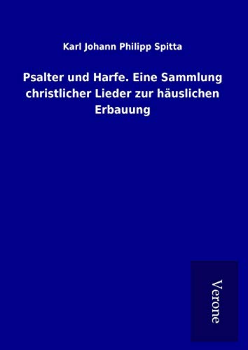 Psalter und Harfe. Eine Sammlung christlicher Lieder zur häuslichen Erbauung von TP Verone Publishing