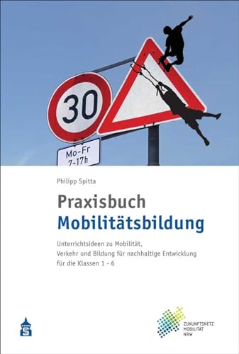 Praxisbuch Mobilitätsbildung: Unterrichtsideen zu Mobilität, Verkehr und Bildung für nachhaltige Entwicklung für die Klassen 1-6