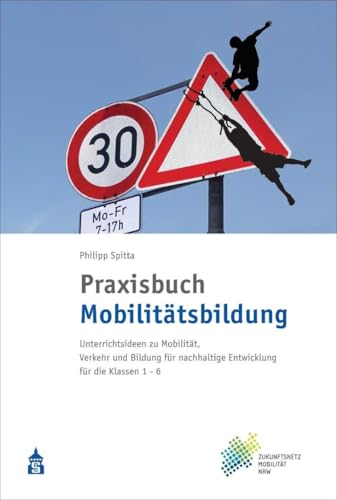 Praxisbuch Mobilitätsbildung: Unterrichtsideen zu Mobilität, Verkehr und Bildung für nachhaltige Entwicklung für die Klassen 1-6