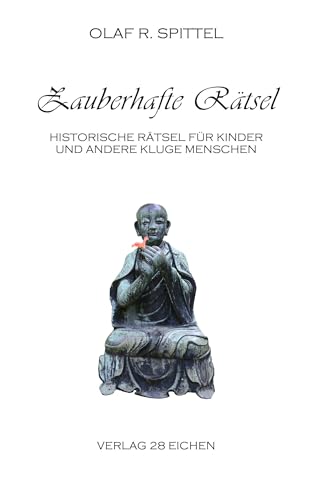Zauberhafte Rätsel: Historische Rätsel für Kinder und andere kluge Menschen mit Spaß an der Sprache nebst zwei kurzweiligen Aufsätzen über Geschichte und Wesen des Rätsels Zauberhafte Rätsel: Historische Rätsel für Kinder und andere kluge Menschen mit Spaß an der Sprache nebst zwei kurzweiligen Aufsätzen über Geschichte und Wesen des Rätsels