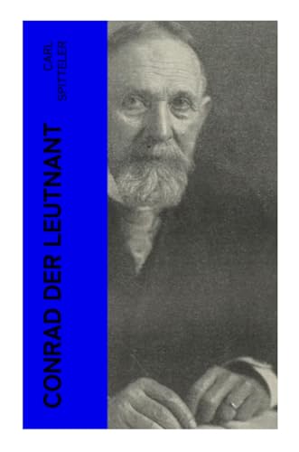 Conrad der Leutnant: Biografischer Roman des Literatur-Nobelpreisträgers Carl Spitteler